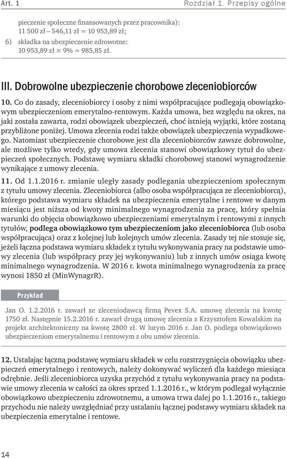 Każda umowa, bez względu na okres, na jaki została zawarta, rodzi obowiązek ubezpieczeń, choć istnieją wyjątki, które zostaną przybliżone poniżej.