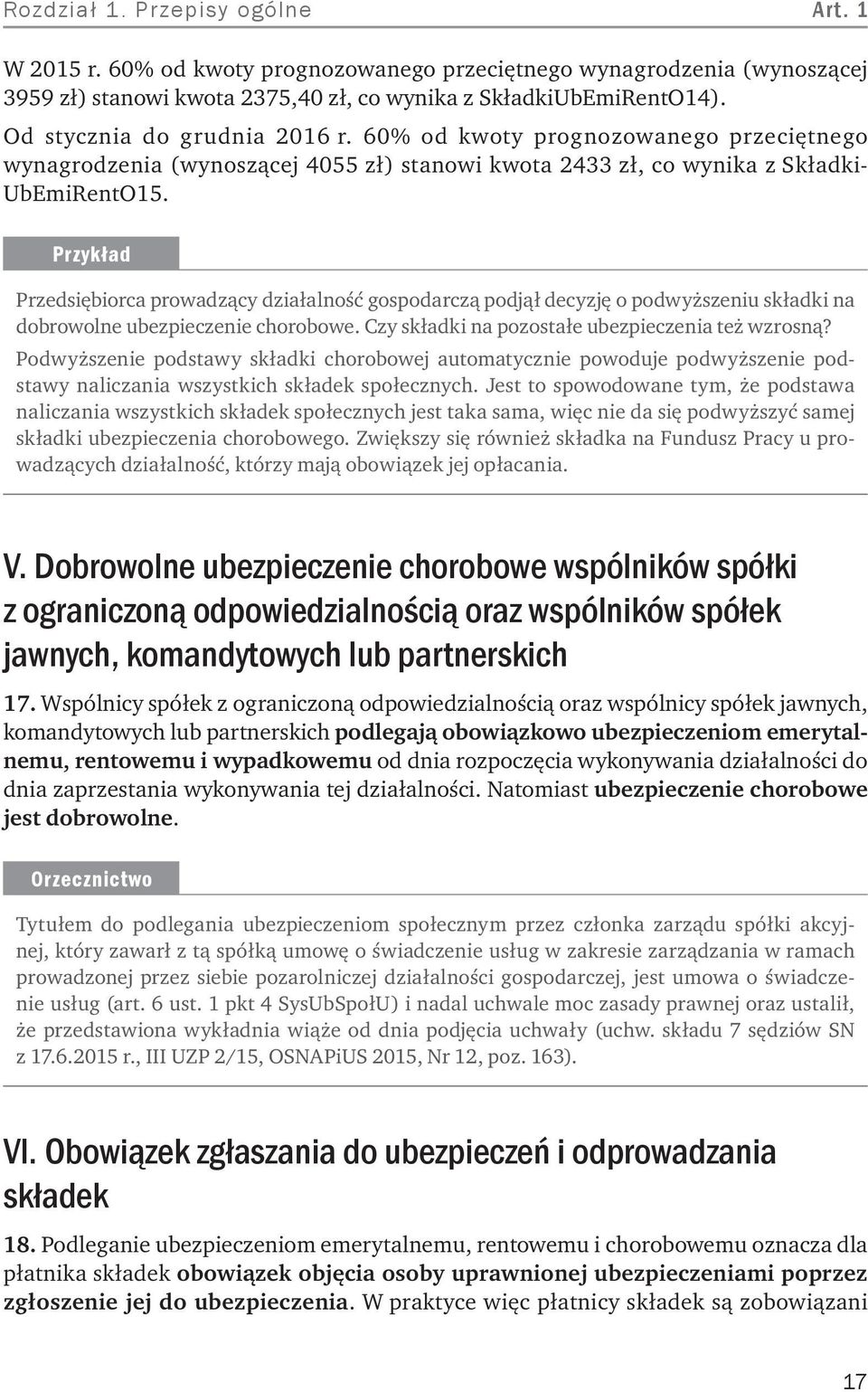 Przykład Przedsiębiorca prowadzący działalność gospodarczą podjął decyzję o podwyższeniu składki na dobrowolne ubezpieczenie chorobowe. Czy składki na pozostałe ubezpieczenia też wzrosną?