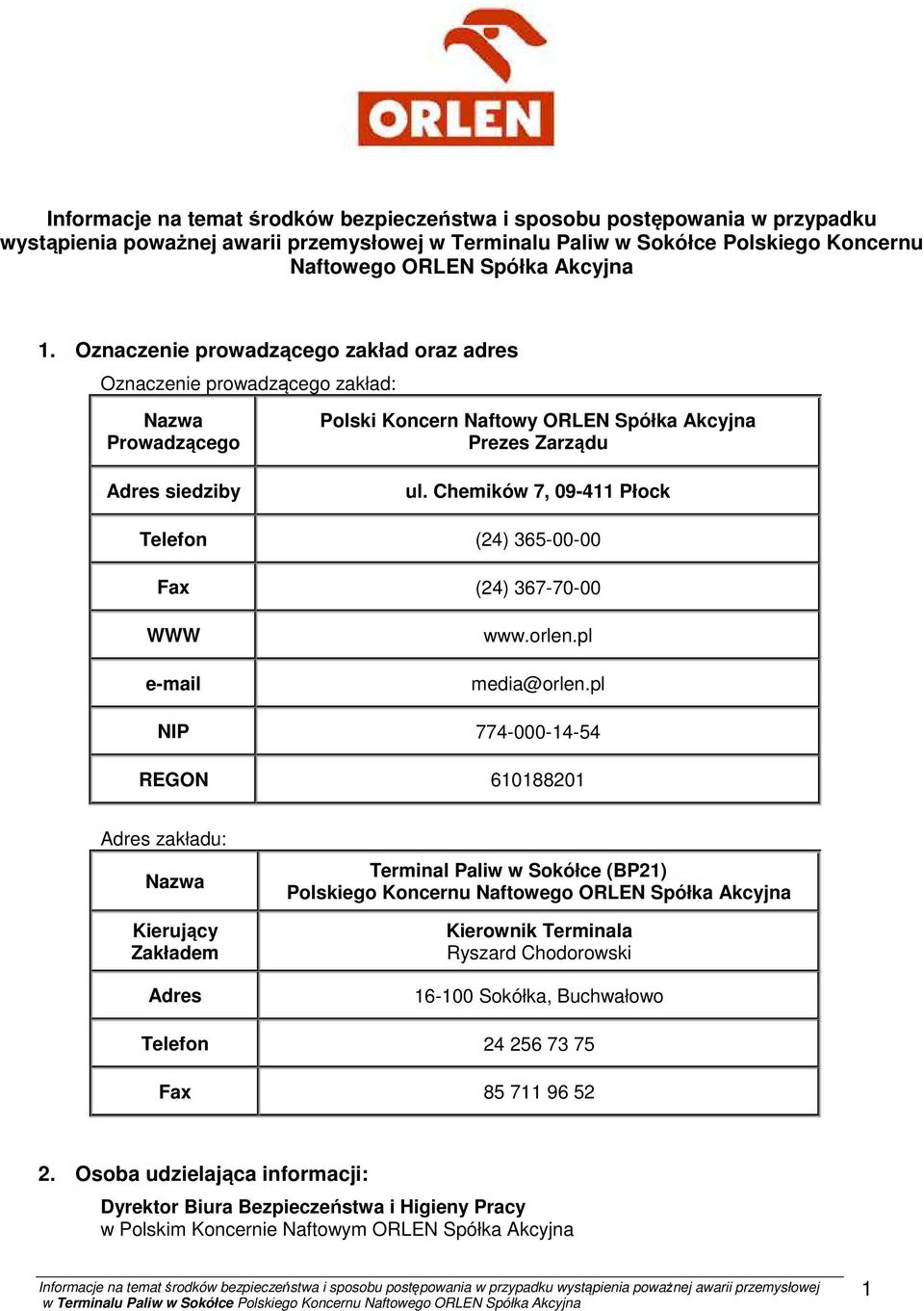 Chemików 7, 09-411 Płock Telefon (24) 365-00-00 Fax (24) 367-70-00 WWW e-mail www.orlen.pl media@orlen.