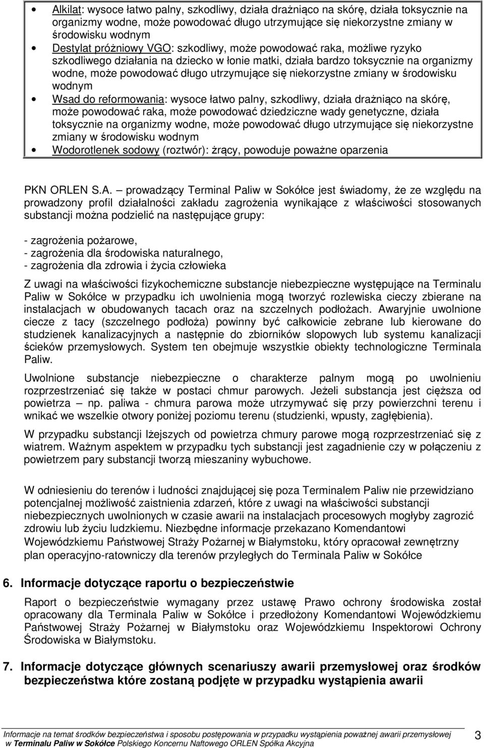 niekorzystne zmiany w środowisku wodnym Wsad do reformowania: wysoce łatwo palny, szkodliwy, działa drażniąco na skórę, może powodować raka, może powodować dziedziczne wady genetyczne, działa