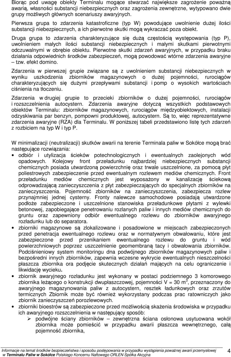 Druga grupa to zdarzenia charakteryzujące się dużą częstością występowania (typ P), uwolnieniem małych ilości substancji niebezpiecznych i małymi skutkami pierwotnymi odczuwalnymi w obrębie obiektu.