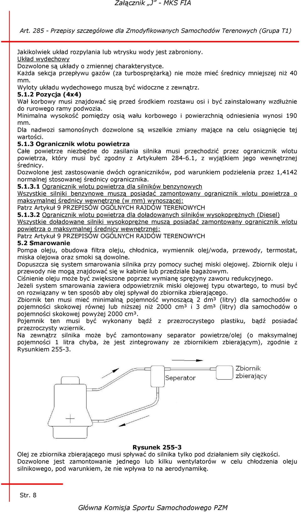 2 Pozycja (4x4) Wał korbowy musi znajdować się przed środkiem rozstawu osi i być zainstalowany wzdłużnie do rurowego ramy podwozia.
