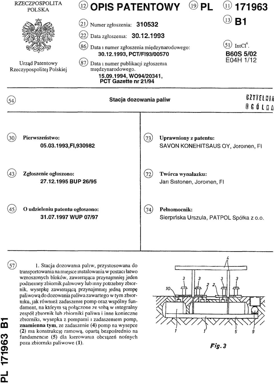 B60S 5/02 E04H 1/12 (54) Stacja dozowania paliw (30) Pierwszeństwo: 05.03.1993, FI,930982 (73) Uprawniony z patentu: SAVON KONEHITSAUSOY, Joromen, FI (43) Zgłoszenie ogłoszono: 27.12.1995 BUP 26/95 (72) Twórca wynalazku: Jari Sistonen, Joromen, FI (45) O udzieleniu patentu ogłoszono: 31.
