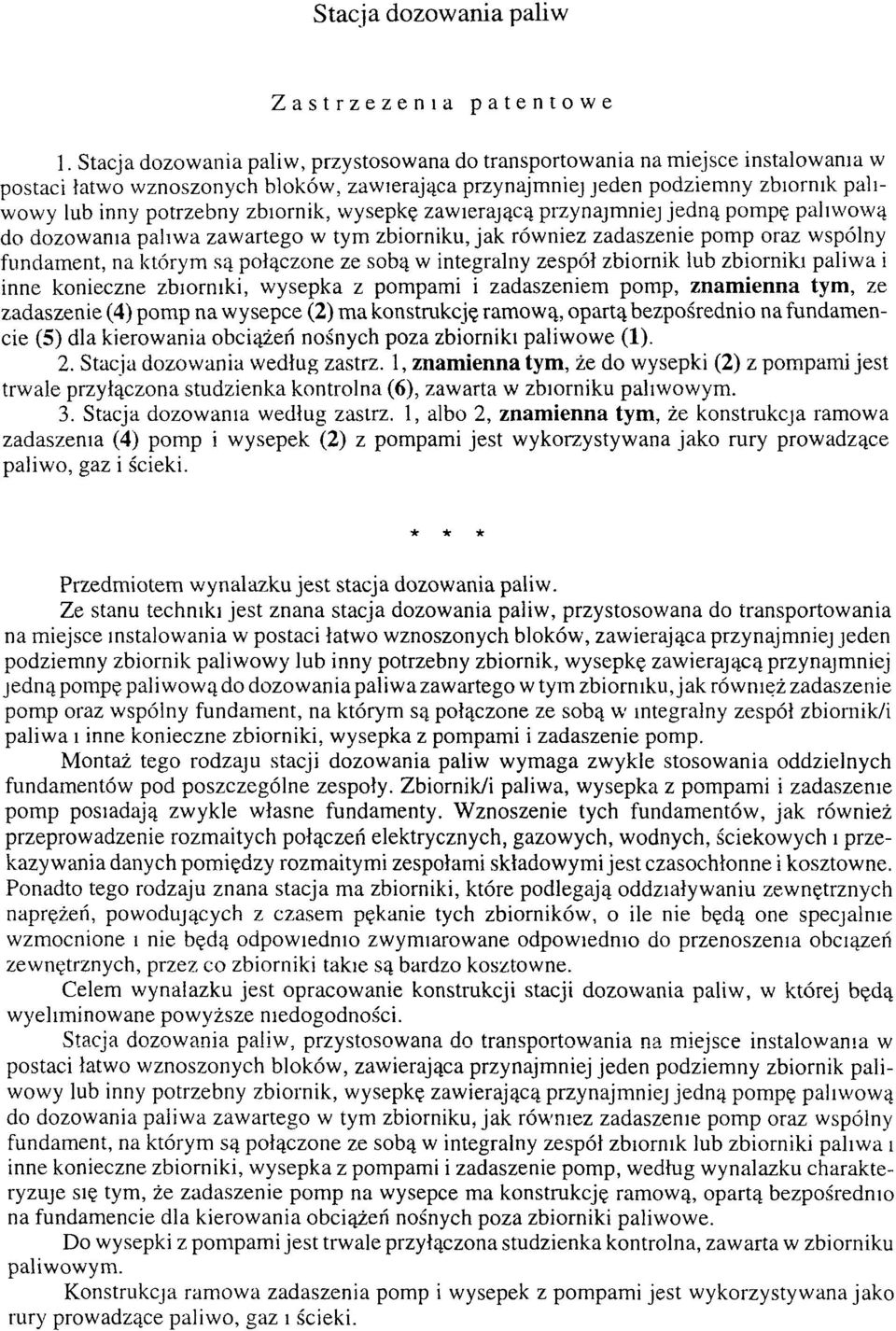 zbiornik, wysepkę zawierającą przynajmniej jedną pompę paliwową do dozowania paliwa zawartego w tym zbiorniku, jak również zadaszenie pomp oraz wspólny fundament, na którym są połączone ze sobą w