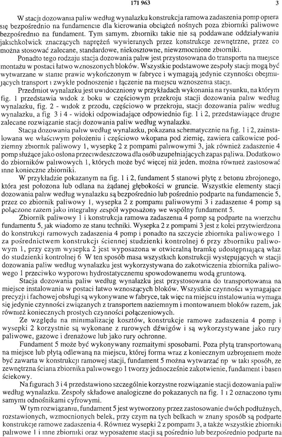 Tym samym, zbiorniki takie nie są poddawane oddziaływaniu j a k i c h k o l w i e k z n a c z ą c y c h n a p r ę ż e ń w y w i e r a n y c h p r z e z k o n s t r u k c j e z e w n ę t r z n e, p r