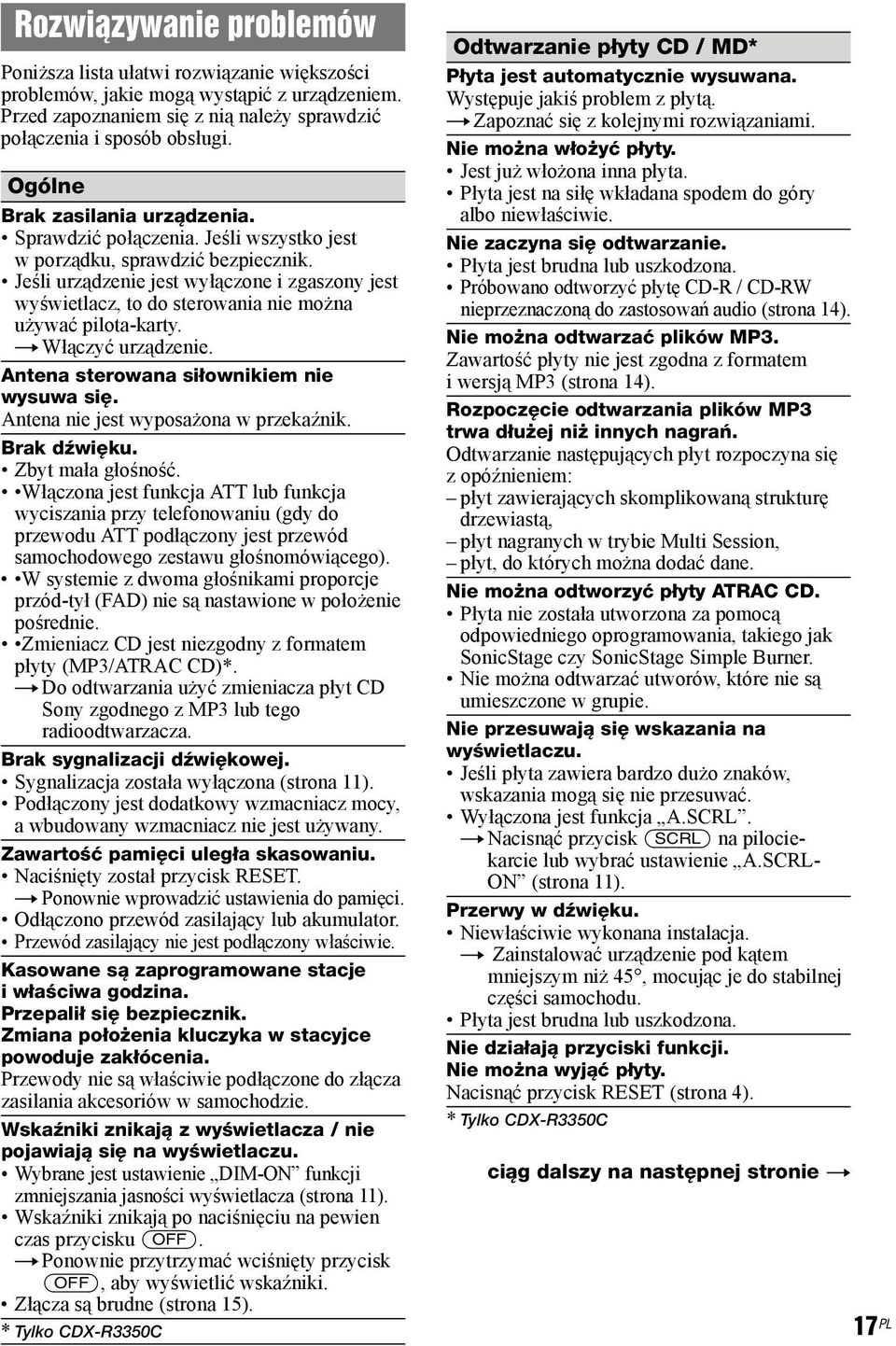 Jeśli urządzenie jest wyłączone i zgaszony jest wyświetlacz, to do sterowania nie można używać pilota-karty. t Włączyć urządzenie. Antena sterowana siłownikiem nie wysuwa się.