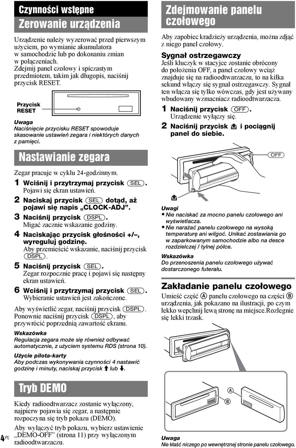 Przycisk RESET Naciśnięcie przycisku RESET spowoduje skasowanie ustawień zegara i niektórych danych z pamięci. Nastawianie zegara Zegar pracuje w cyklu 24-godzinnym.