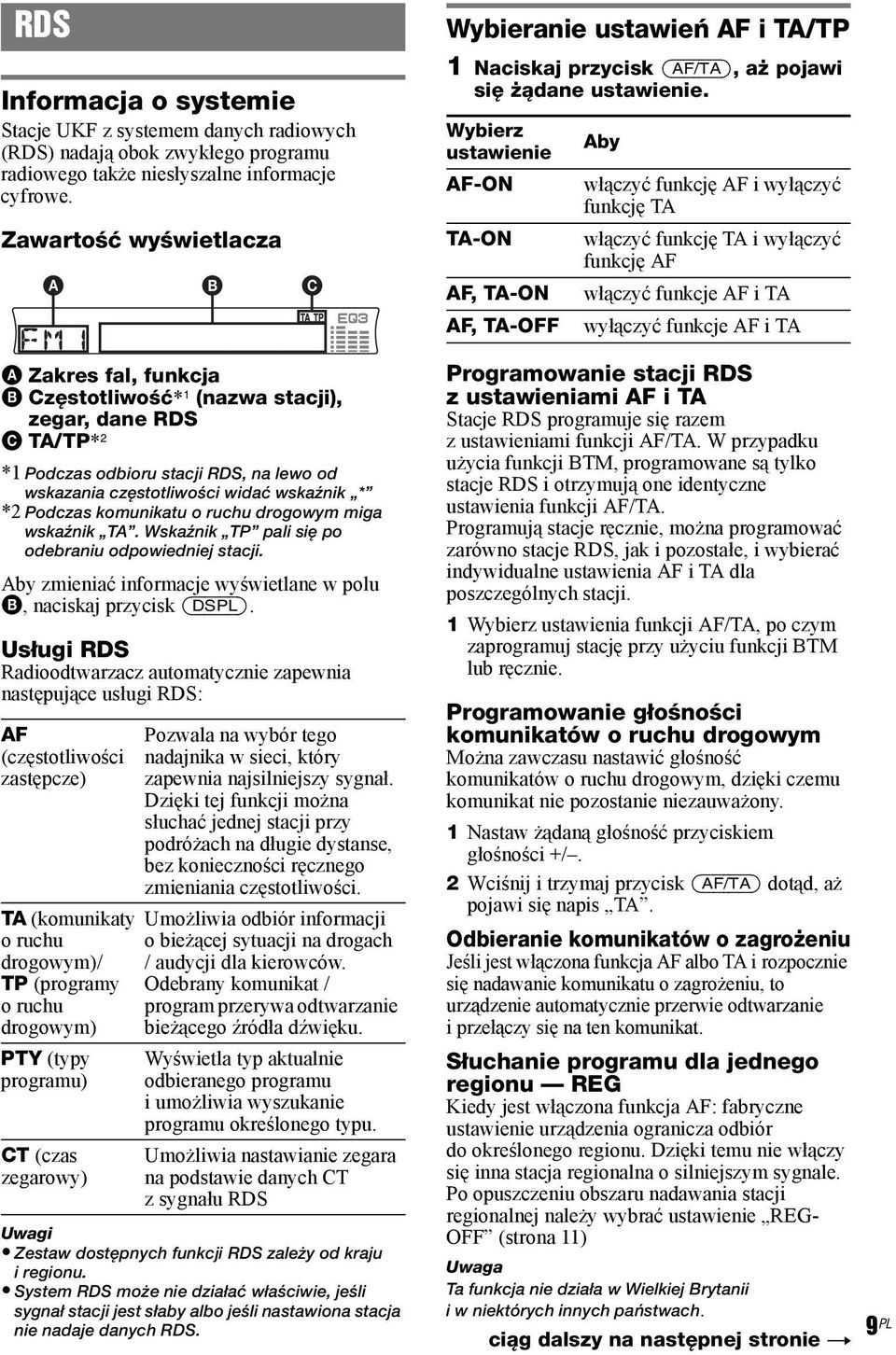 Podczas komunikatu o ruchu drogowym miga wskaźnik TA. Wskaźnik TP pali się po odebraniu odpowiedniej stacji. Aby zmieniać informacje wyświetlane w polu B, naciskaj przycisk (DSPL).