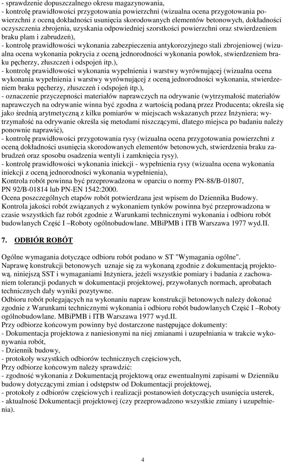 antykorozyjnego stali zbrojeniowej (wizualna ocena wykonania pokrycia z oceną jednorodności wykonania powłok, stwierdzeniem braku pęcherzy, złuszczeń i odspojeń itp.