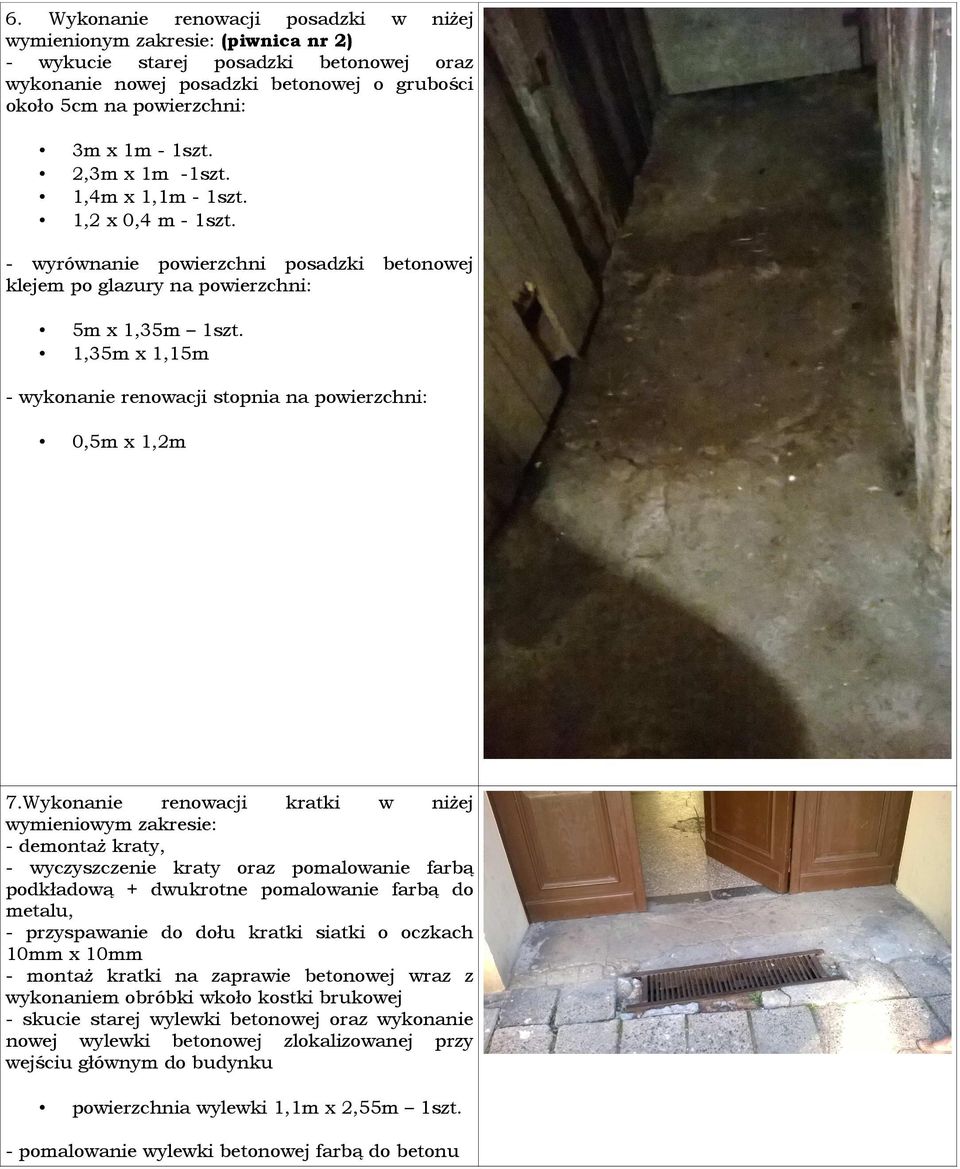 1,35m x 1,15m - wykonanie renowacji stopnia na powierzchni: 0,5m x 1,2m 7.