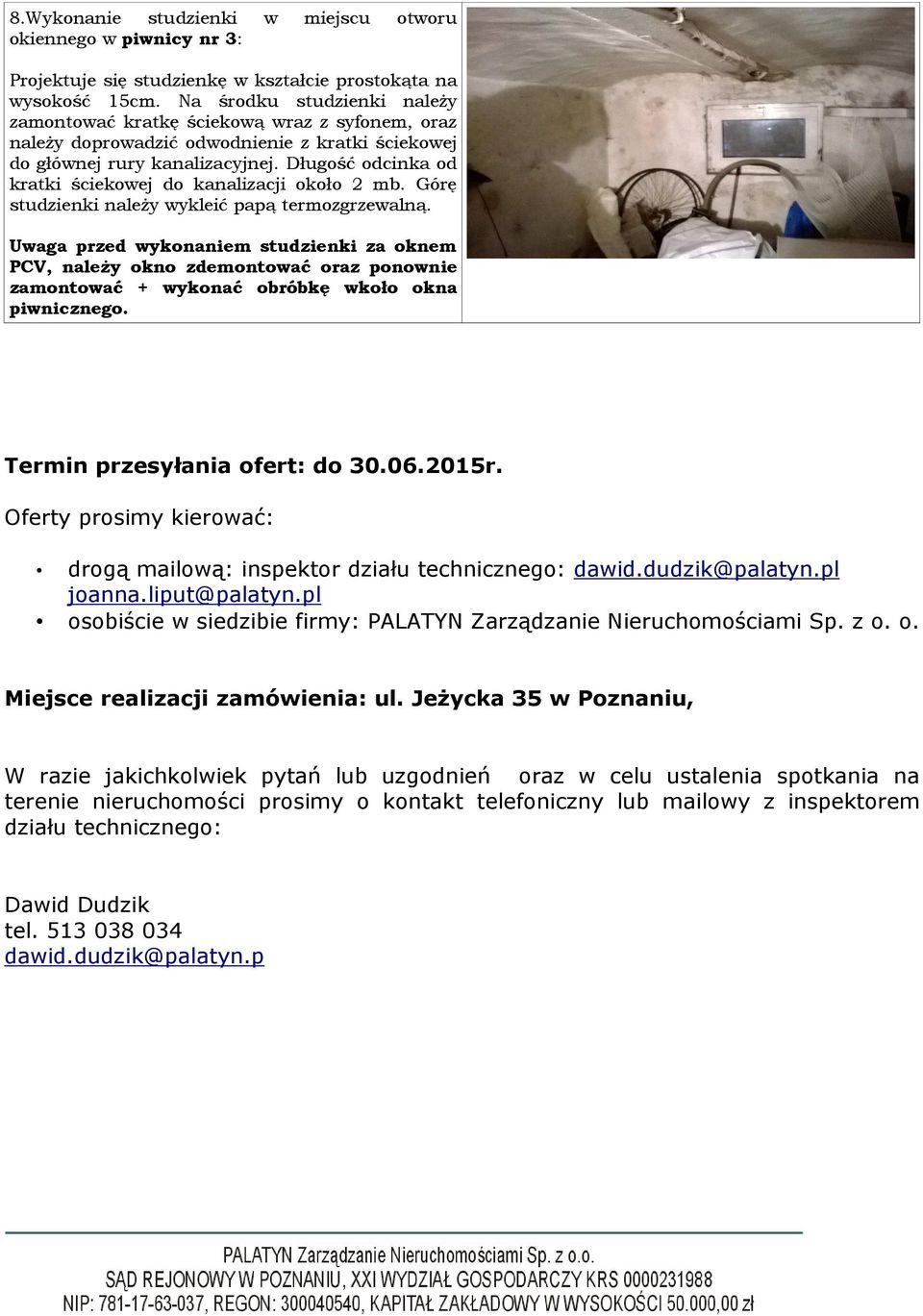 Długość odcinka od kratki ściekowej do kanalizacji około 2 mb. Górę studzienki należy wykleić papą termozgrzewalną.