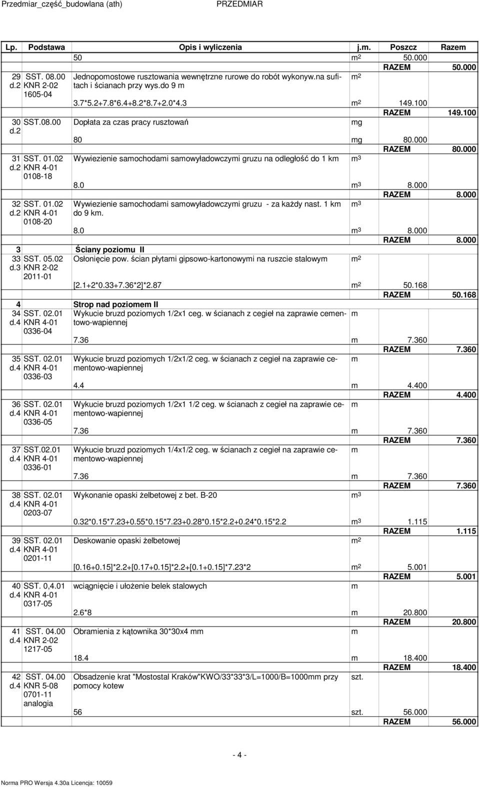 3 Wywiezienie saochodai saowyładowczyi gruzu na odległość do 1 k 3 2 RAZEM 80.000 8.0 3 8.000 RAZEM 8.000 Wywiezienie saochodai saowyładowczyi gruzu - za każdy nast. 1 k 3 do 9 k. 8.0 3 8.000 RAZEM 8.000 3 Ściany poziou II SST.