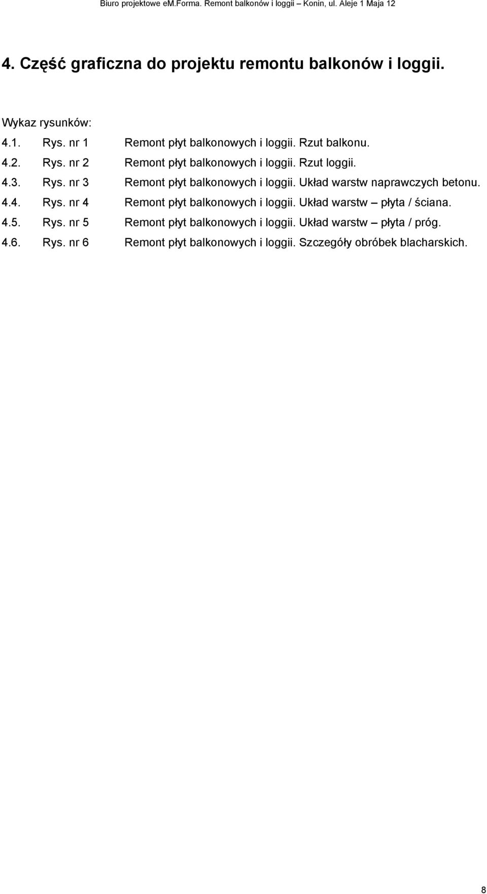 Układ warstw naprawczych betonu. 4.4. Rys. nr 4 Remont płyt balkonowych i loggii. Układ warstw płyta / ściana. 4.5. Rys. nr 5 Remont płyt balkonowych i loggii.