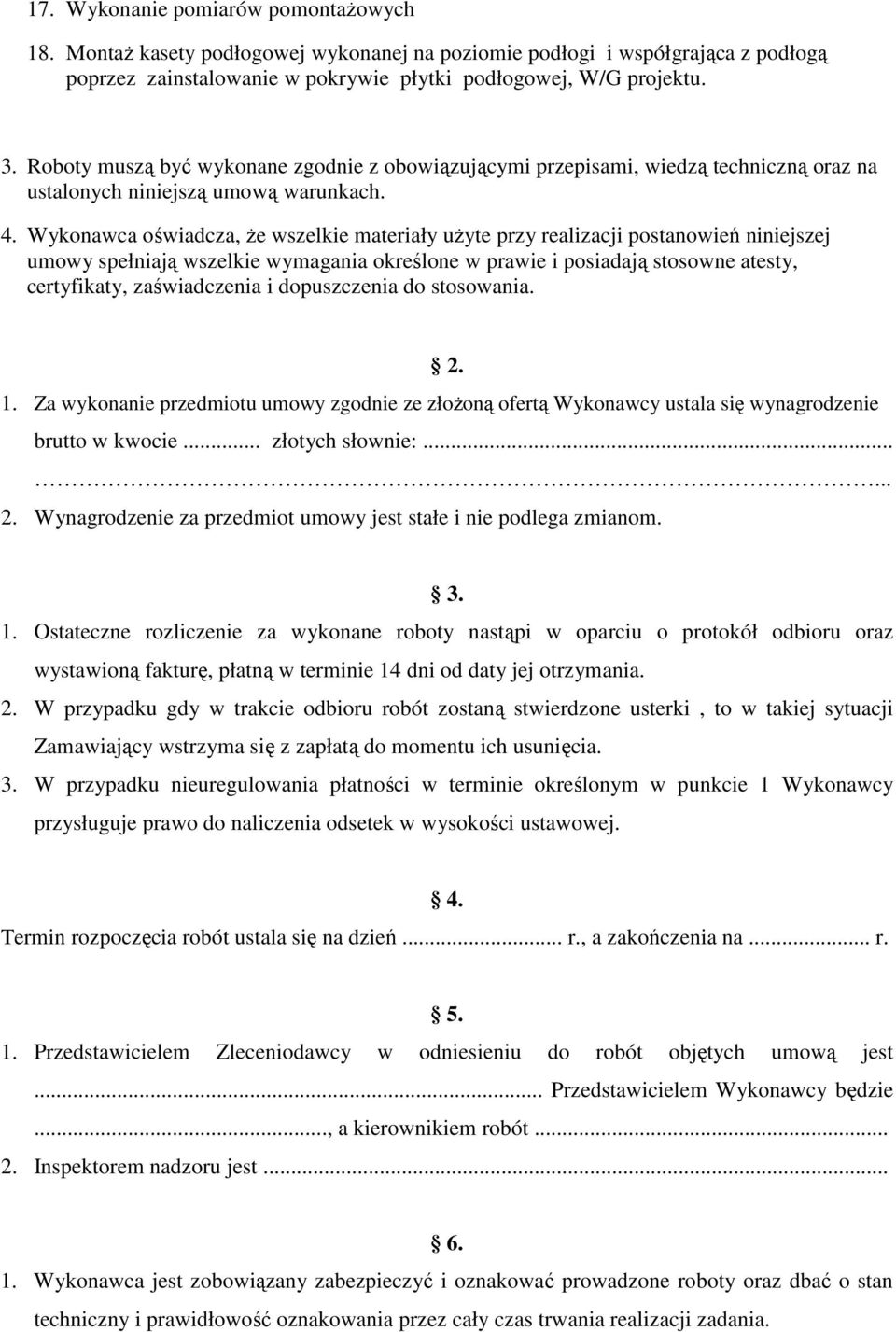 Wykonawca oświadcza, że wszelkie materiały użyte przy realizacji postanowień niniejszej umowy spełniają wszelkie wymagania określone w prawie i posiadają stosowne atesty, certyfikaty, zaświadczenia i