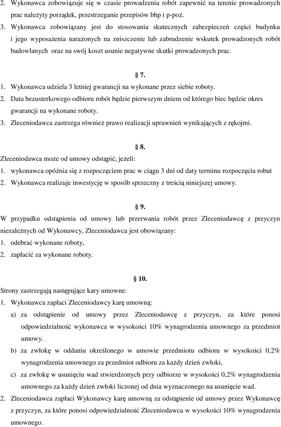 usunie negatywne skutki prowadzonych prac. 7. 1. Wykonawca udziela 3 letniej gwarancji na wykonane przez siebie roboty. 2.