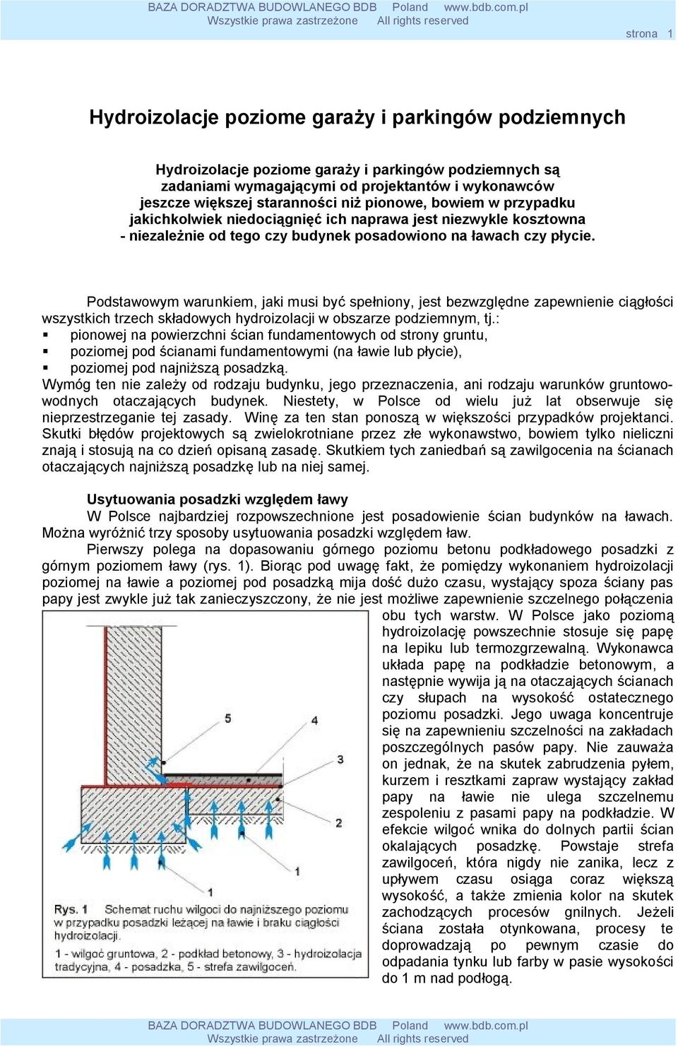 Podstawowym warunkiem, jaki musi być spełniony, jest bezwzględne zapewnienie ciągłości wszystkich trzech składowych hydroizolacji w obszarze podziemnym, tj.