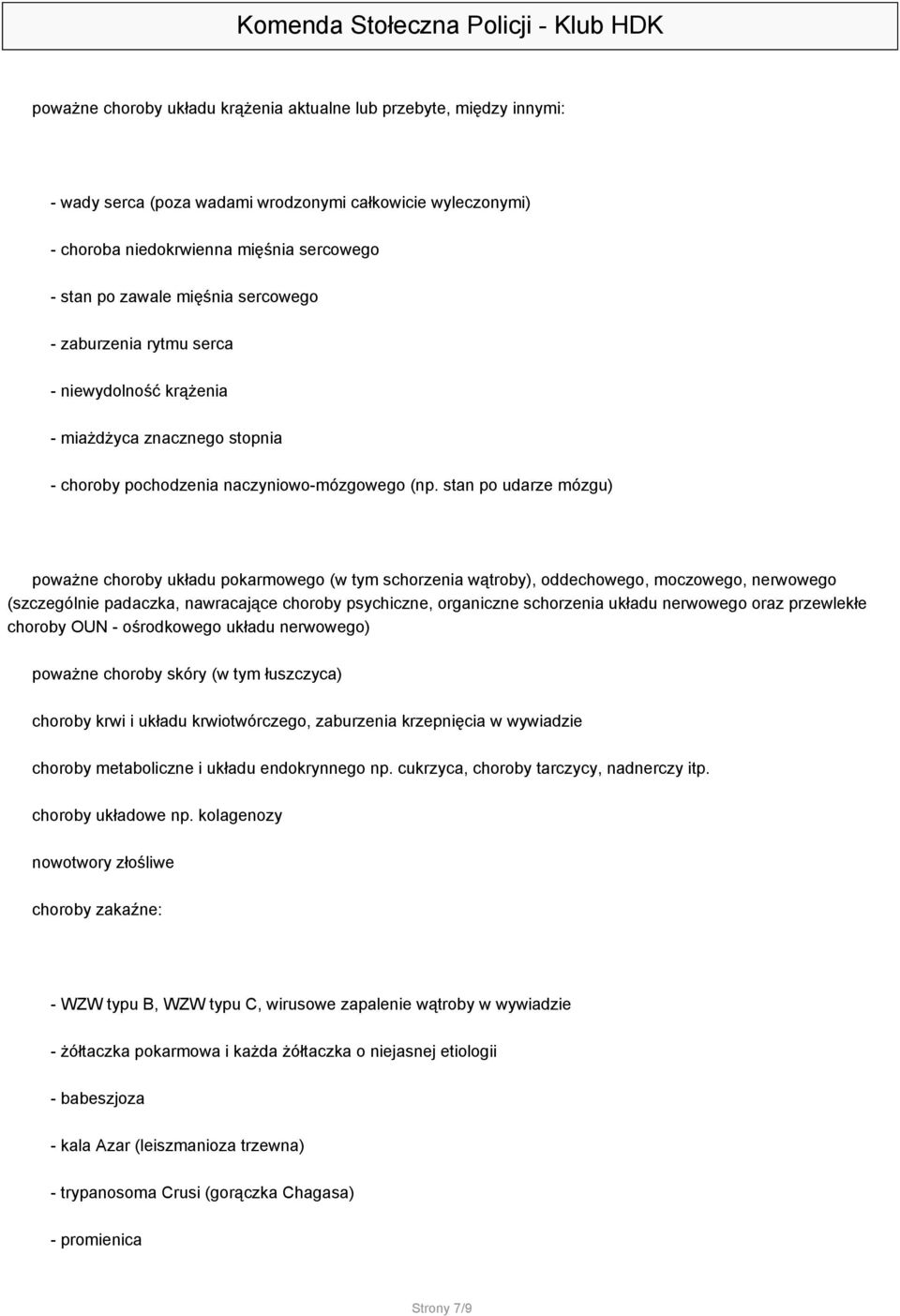 stan po udarze mózgu) poważne choroby układu pokarmowego (w tym schorzenia wątroby), oddechowego, moczowego, nerwowego (szczególnie padaczka, nawracające choroby psychiczne, organiczne schorzenia