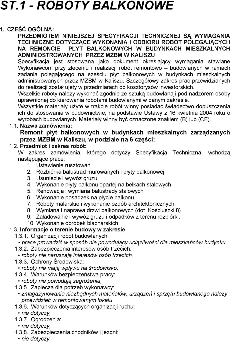 ADMINIOSTROWANYCH PRZEZ MZBM W KALISZU Specyfikacja jest stosowana jako dokument określający wymagania stawiane Wykonawcom przy zleceniu i realizacji robót remontowo budowlanych w ramach zadania
