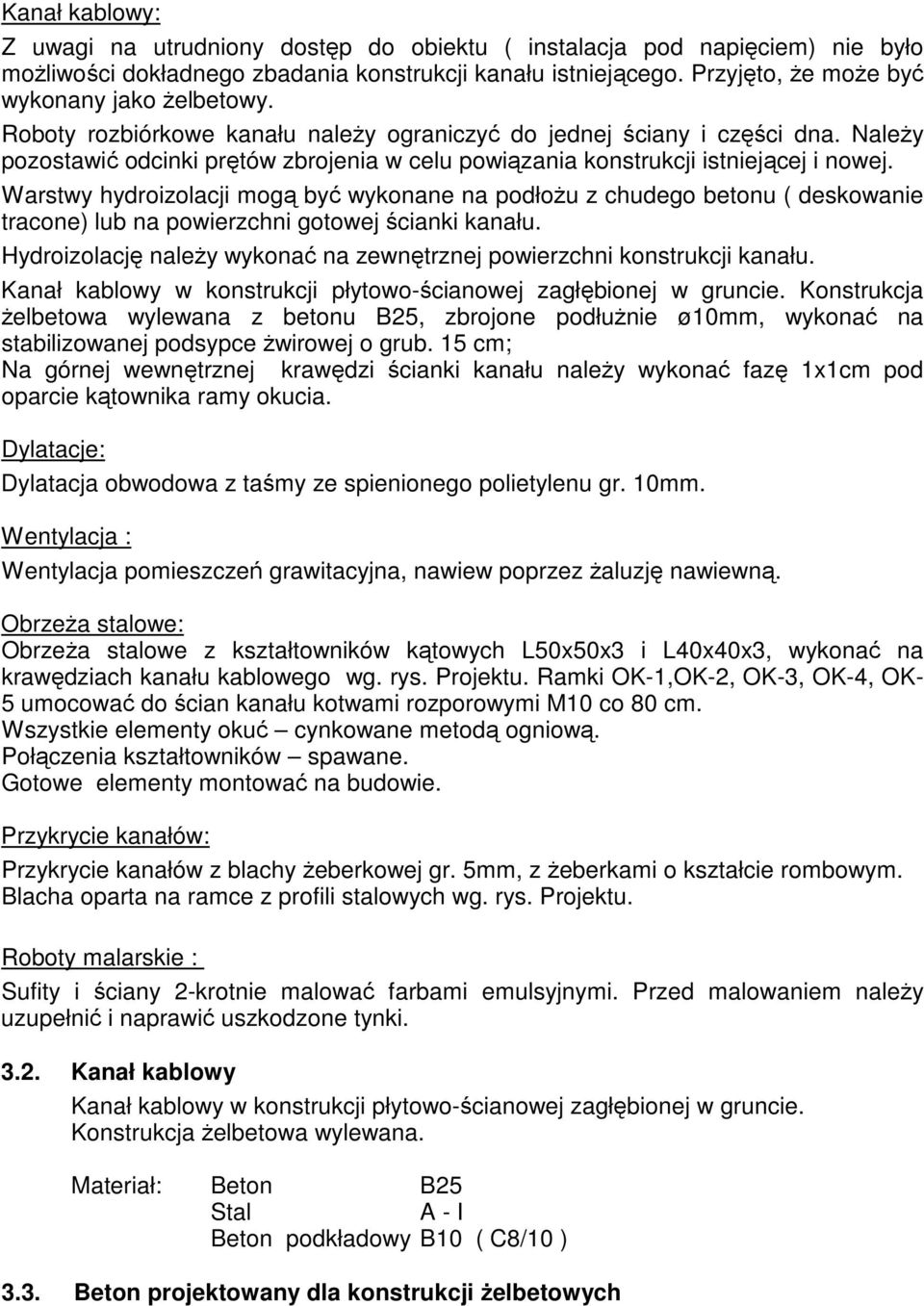 NaleŜy pozostawić odcinki prętów zbrojenia w celu powiązania konstrukcji istniejącej i nowej.