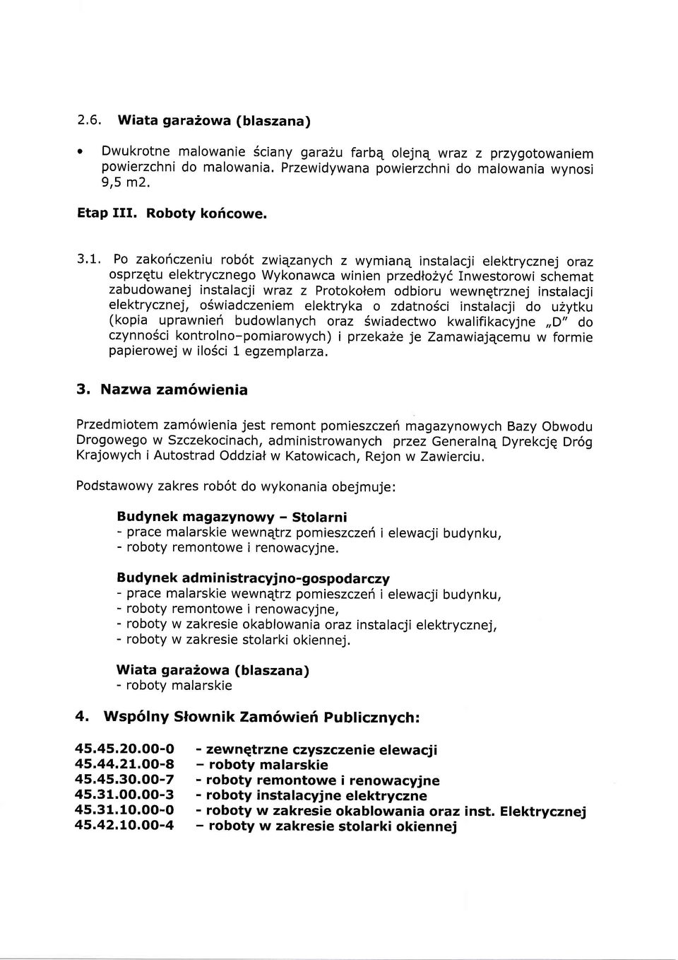 1, Po zakofczeniu rob6t zwiqzanych z wymianq instalacji elektrycznej oraz osprzqtu elektrycznego Wykonawca winien przedlo2y6 Inwestorowi schemat zabudowanej instalacji wraz z Protokolem odbioru