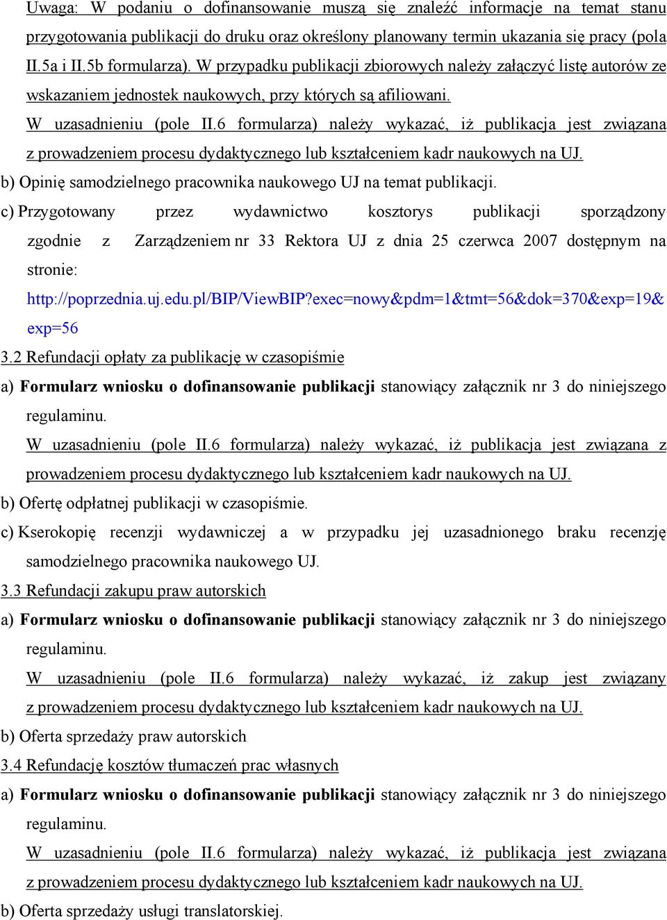 6 formularza) należy wykazać, iż publikacja jest związana z prowadzeniem procesu dydaktycznego lub kształceniem kadr naukowych na UJ.