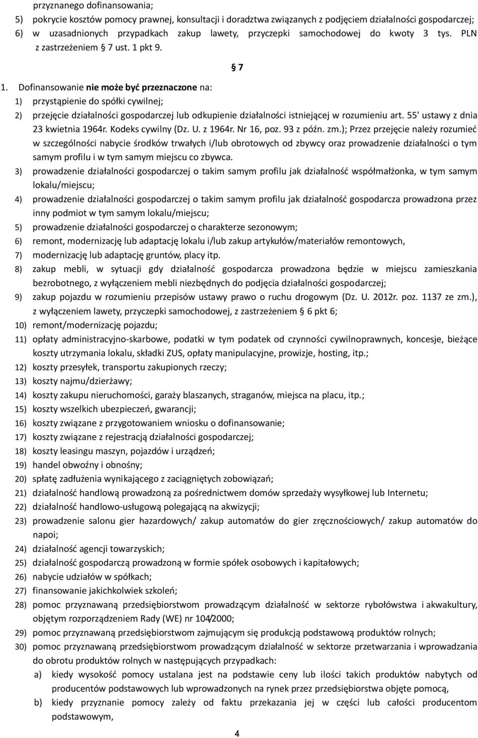 pkt 9. 1. Dofinansowanie nie może być przeznaczone na: 1) przystąpienie do spółki cywilnej; 7 2) przejęcie działalności gospodarczej lub odkupienie działalności istniejącej w rozumieniu art.
