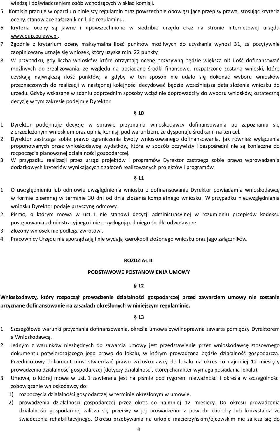 Kryteria oceny są jawne i upowszechnione w siedzibie urzędu oraz na stronie internetowej urzędu www.pup.pulawy.pl. 7.