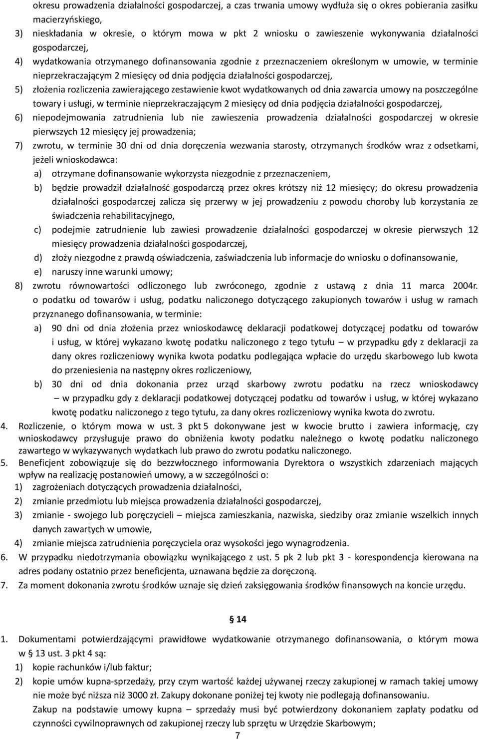 gospodarczej, 5) złożenia rozliczenia zawierającego zestawienie kwot wydatkowanych od dnia zawarcia umowy na poszczególne towary i usługi, w terminie nieprzekraczającym 2 miesięcy od dnia podjęcia