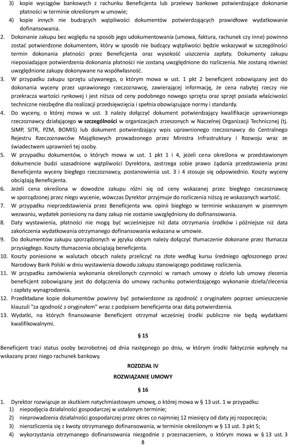 Dokonanie zakupu bez względu na sposób jego udokumentowania (umowa, faktura, rachunek czy inne) powinno zostać potwierdzone dokumentem, który w sposób nie budzący wątpliwości będzie wskazywał w