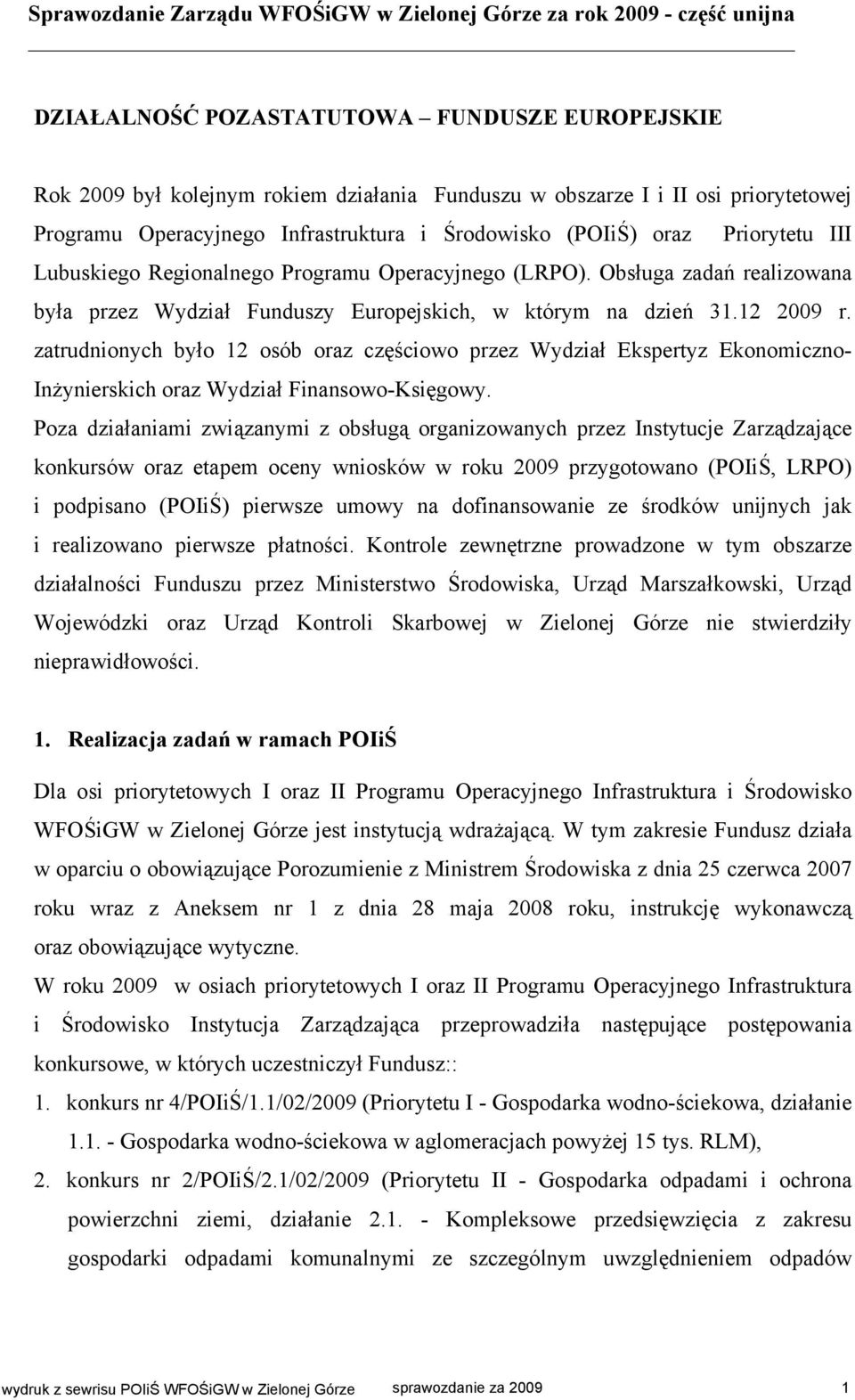 Obsługa zadań realizowana była przez Wydział Funduszy Europejskich, w którym na dzień 31.12 2009 r.