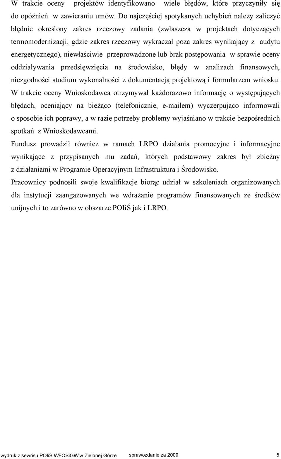 wynikający z audytu energetycznego), niewłaściwie przeprowadzone lub brak postępowania w sprawie oceny oddziaływania przedsięwzięcia na środowisko, błędy w analizach finansowych, niezgodności studium