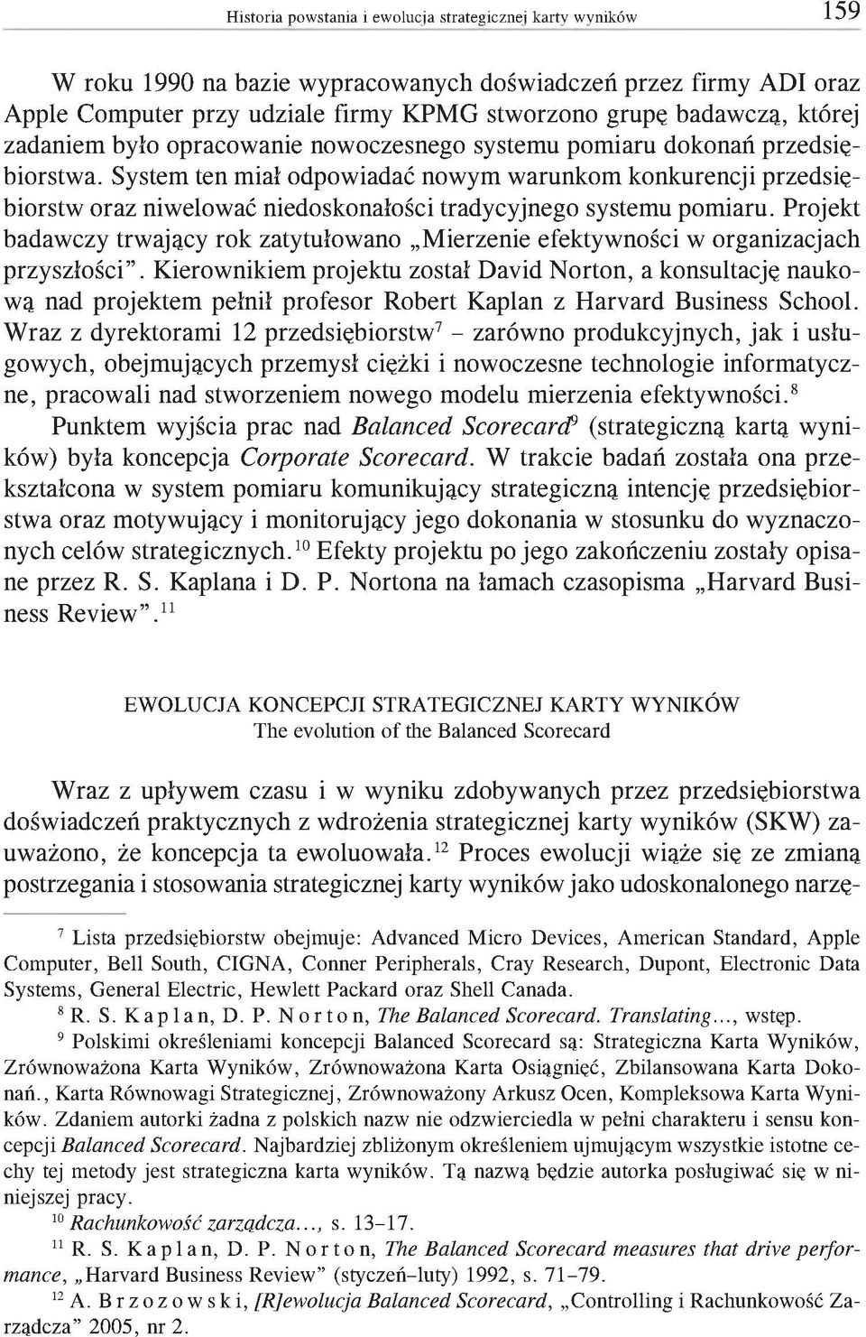 System ten miał odpowiadać nowym warunkom konkurencji przedsiębiorstw oraz niwelować niedoskonałości tradycyjnego systemu pomiaru.