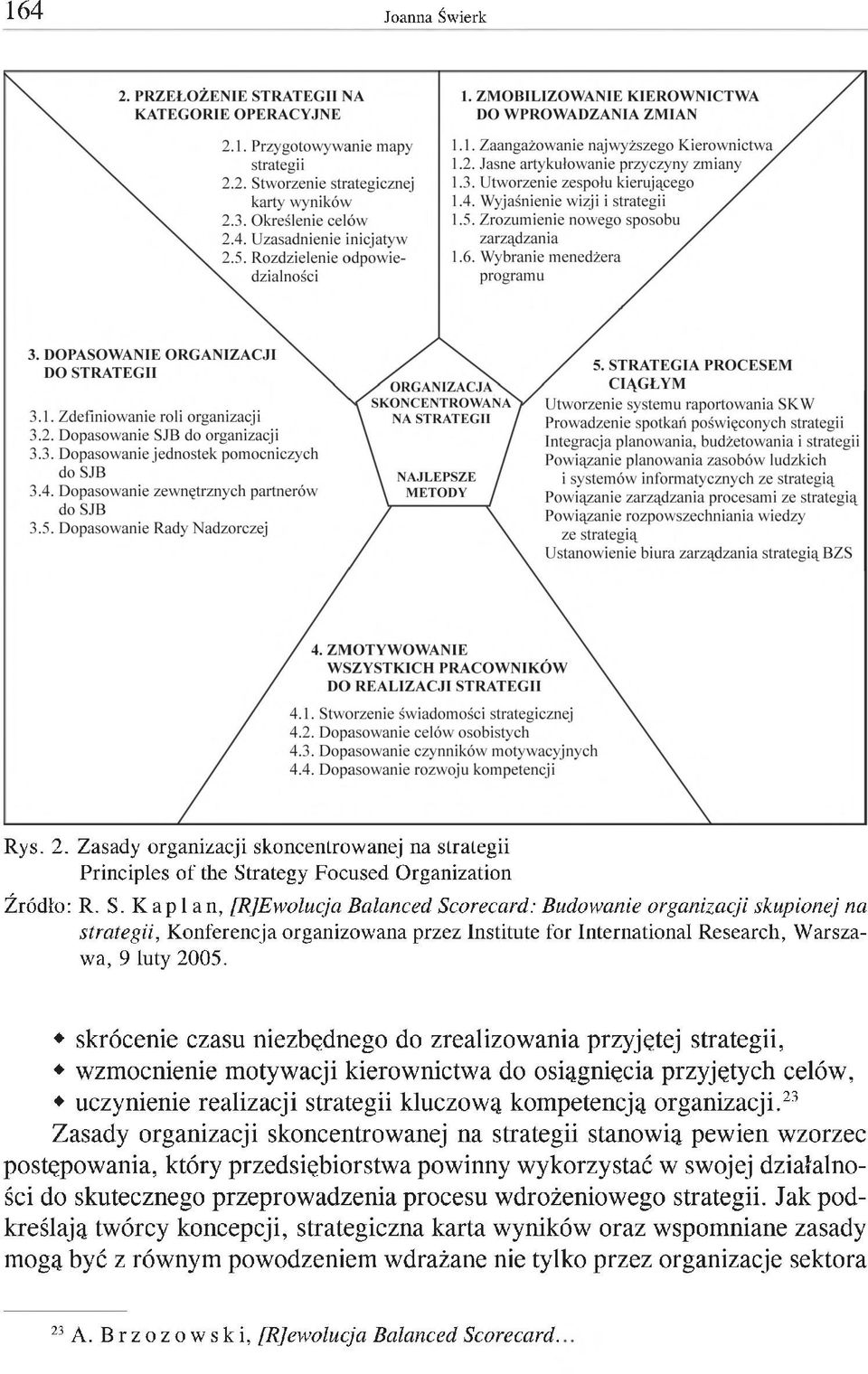 Kaplan, [R]Ewolucja Balanced Scorecard: Budowanie organizacji skupionej na strategii, Konferencja organizowana przez Institute for International Research, Warszawa, 9 luty 2005.