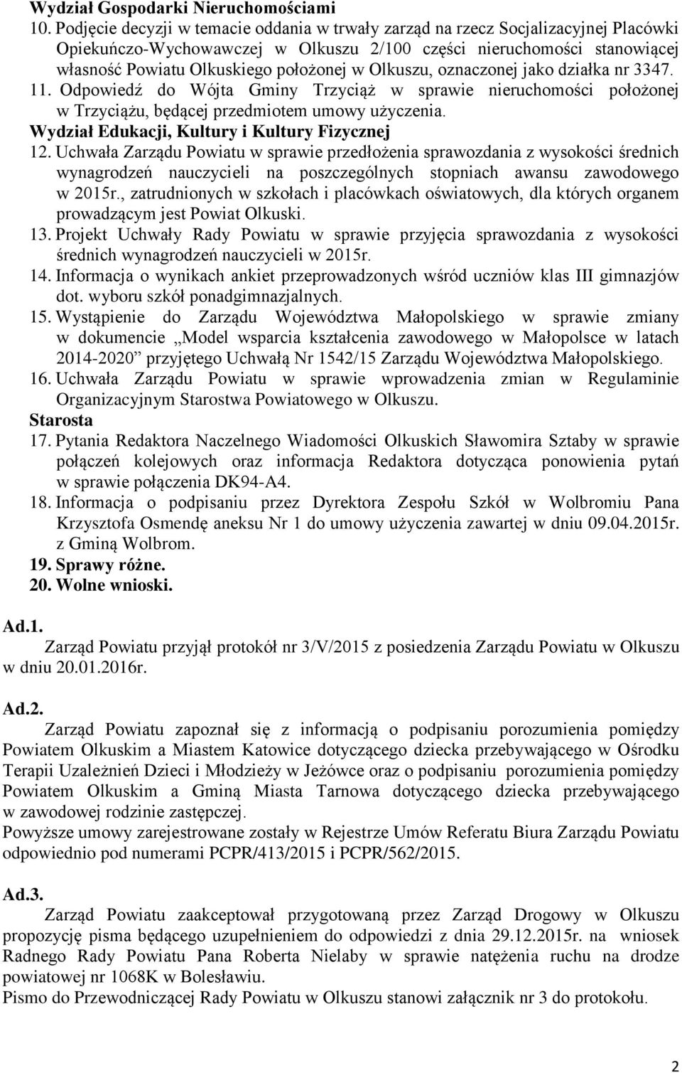 Olkuszu, oznaczonej jako działka nr 3347. 11. Odpowiedź do Wójta Gminy Trzyciąż w sprawie nieruchomości położonej w Trzyciążu, będącej przedmiotem umowy użyczenia.