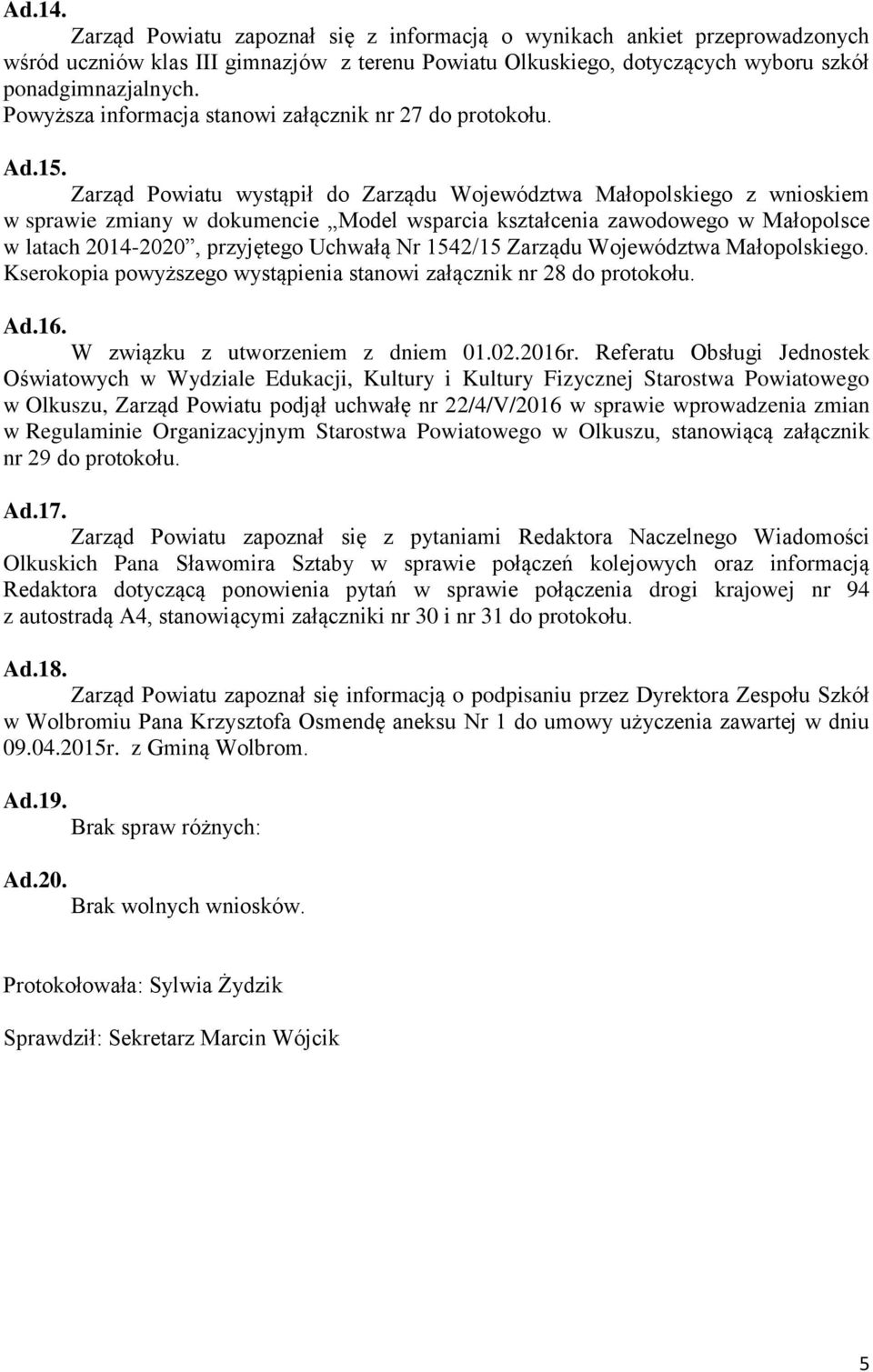 Zarząd Powiatu wystąpił do Zarządu Województwa Małopolskiego z wnioskiem w sprawie zmiany w dokumencie Model wsparcia kształcenia zawodowego w Małopolsce w latach 2014-2020, przyjętego Uchwałą Nr