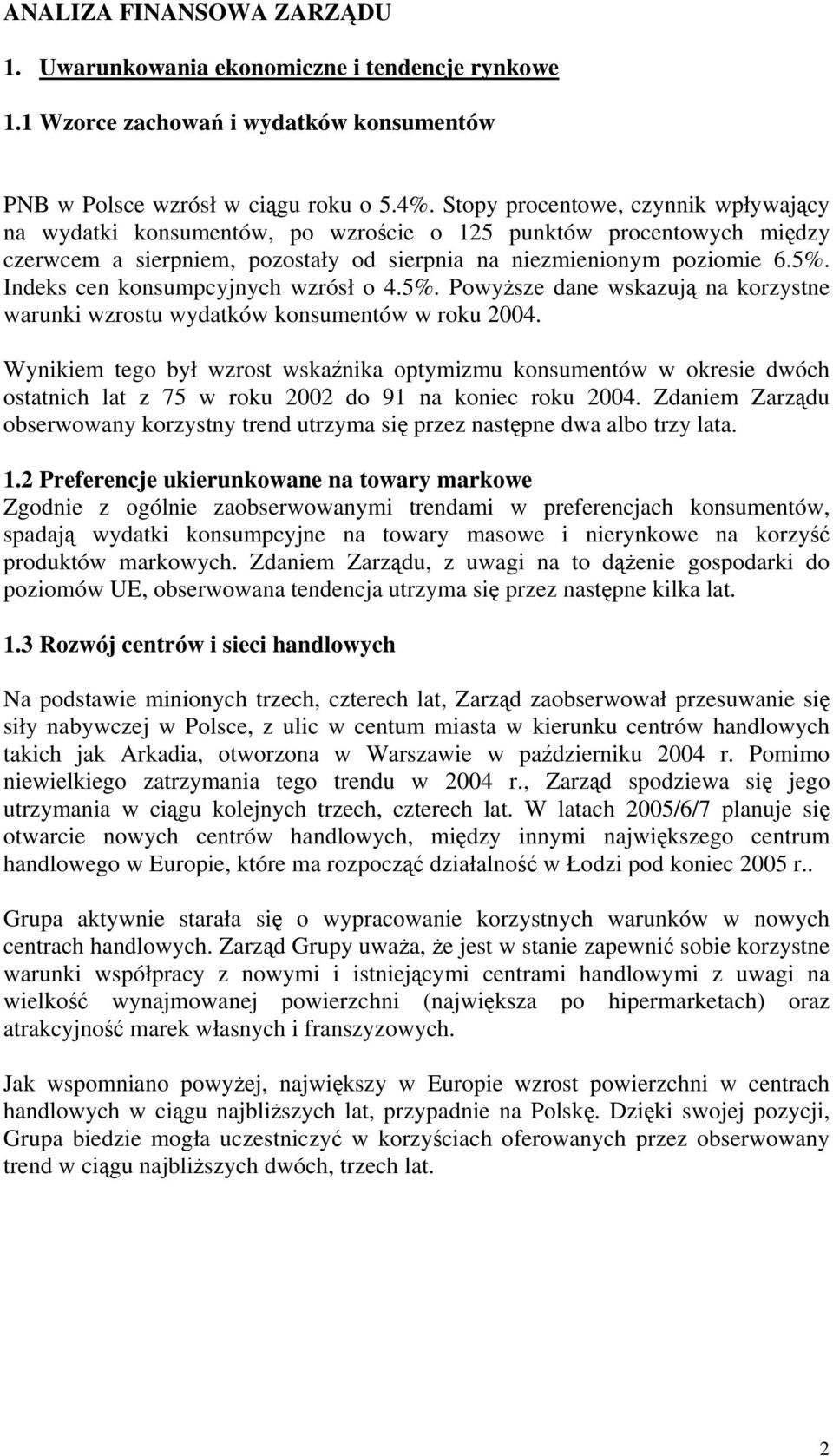 Indeks cen konsumpcyjnych wzrósł o 4.5%. Powyższe dane wskazują na korzystne warunki wzrostu wydatków konsumentów w roku 2004.