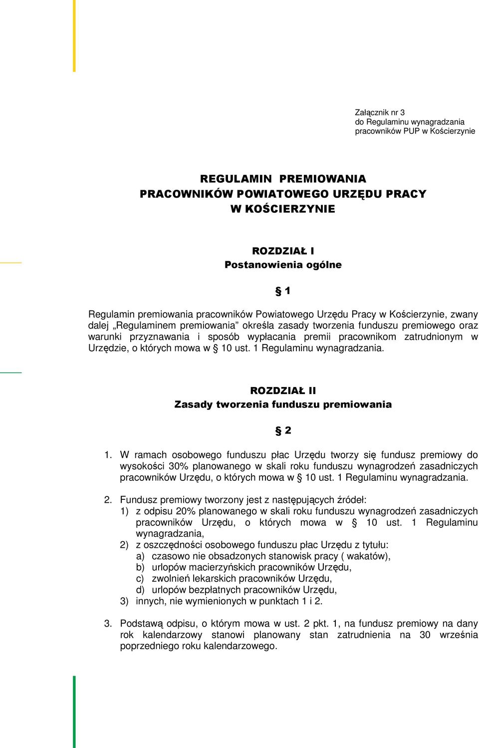 pracownikom zatrudnionym w Urzędzie, o których mowa w 10 ust. 1 Regulaminu wynagradzania. ROZDZIAŁ II Zasady tworzenia funduszu premiowania 2 1.