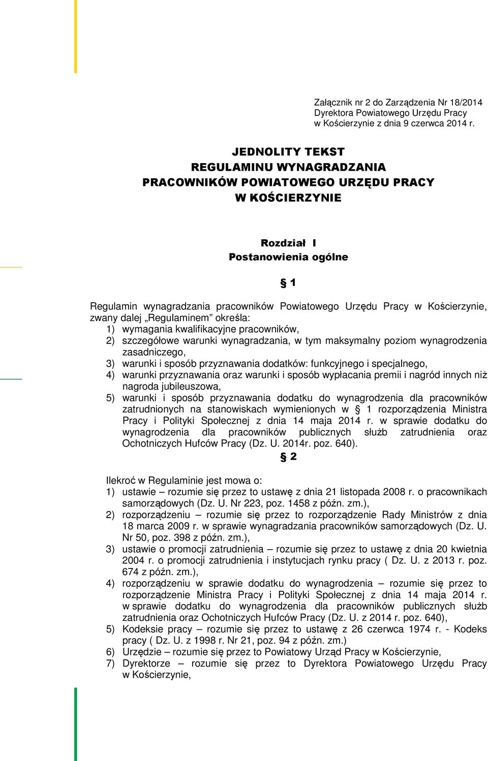 Kościerzynie, zwany dalej Regulaminem określa: 1) wymagania kwalifikacyjne pracowników, 2) szczegółowe warunki wynagradzania, w tym maksymalny poziom wynagrodzenia zasadniczego, 3) warunki i sposób