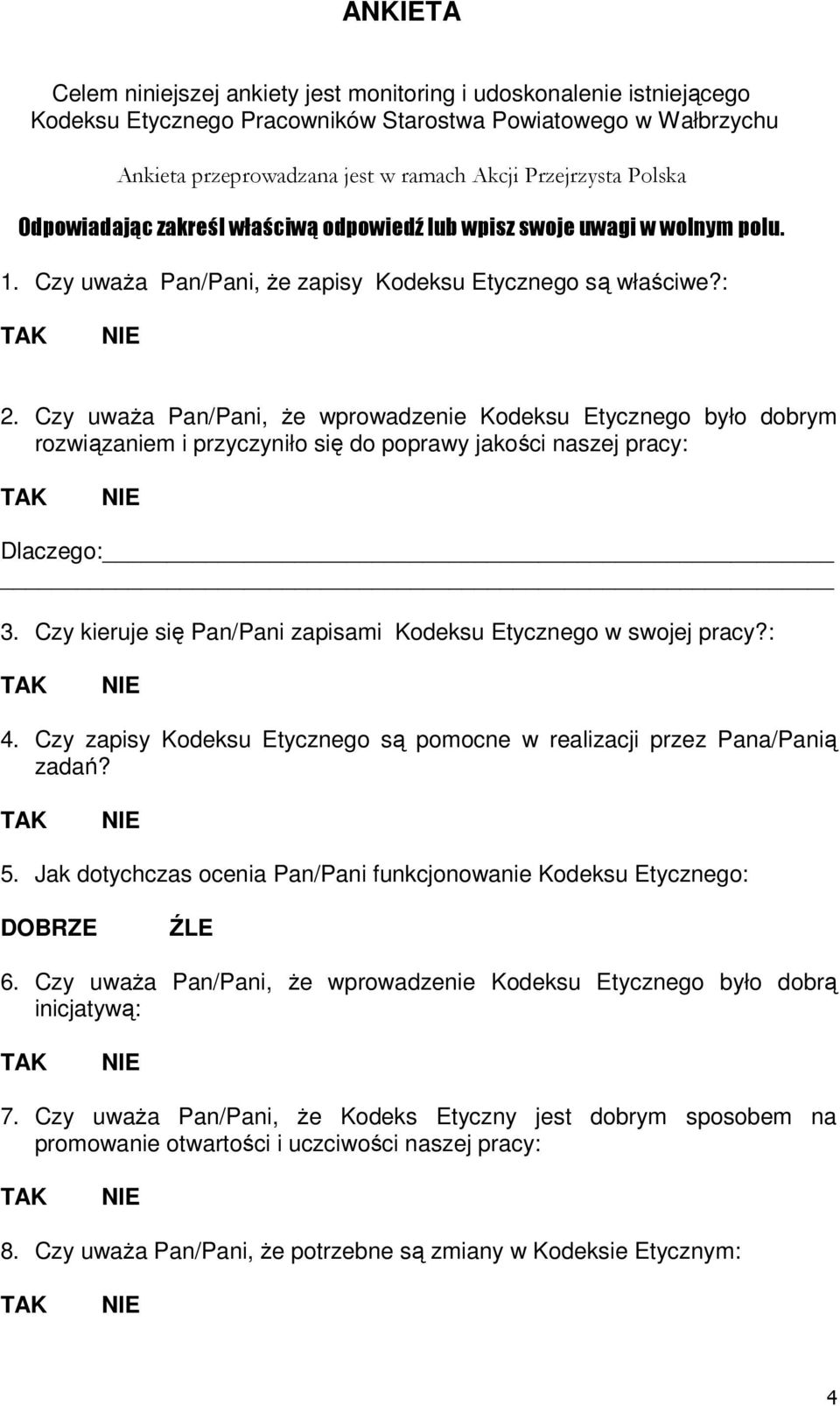 Czy uważa Pan/Pani, że wprowadzenie Kodeksu Etycznego było dobrym rozwiązaniem i przyczyniło się do poprawy jakości naszej pracy: Dlaczego: 3.