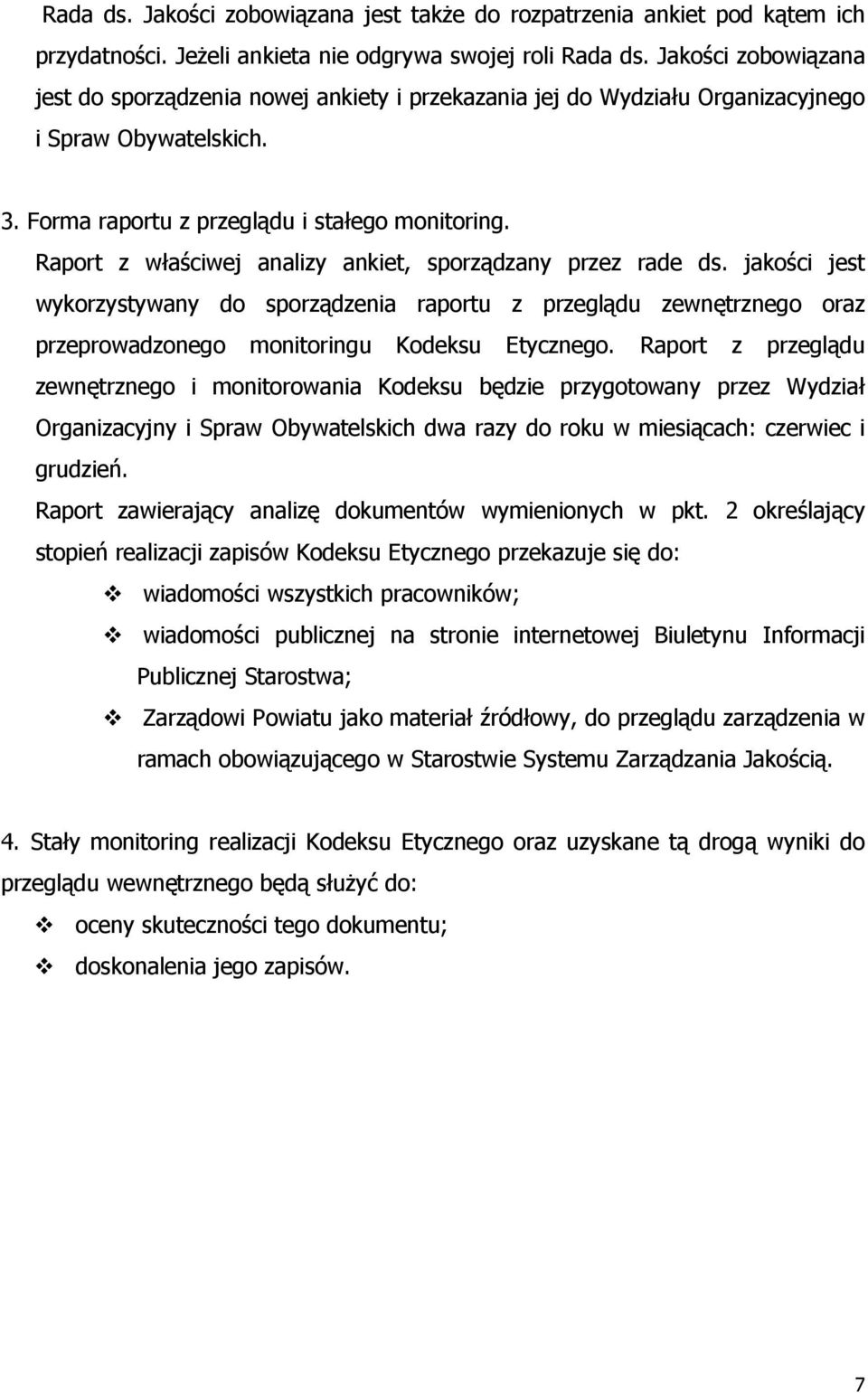 Raport z właściwej analizy ankiet, sporządzany przez rade ds. jakości jest wykorzystywany do sporządzenia raportu z przeglądu zewnętrznego oraz przeprowadzonego monitoringu Kodeksu Etycznego.