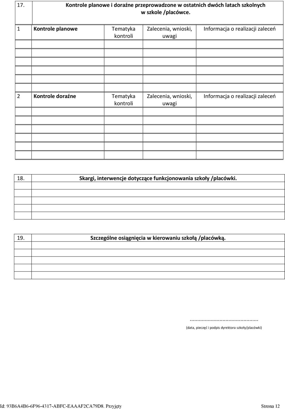 Zalecenia, wnioski, uwagi Informacja o realizacji zaleceń 18. Skargi, interwencje dotyczące funkcjonowania szkoły /placówki. 19.