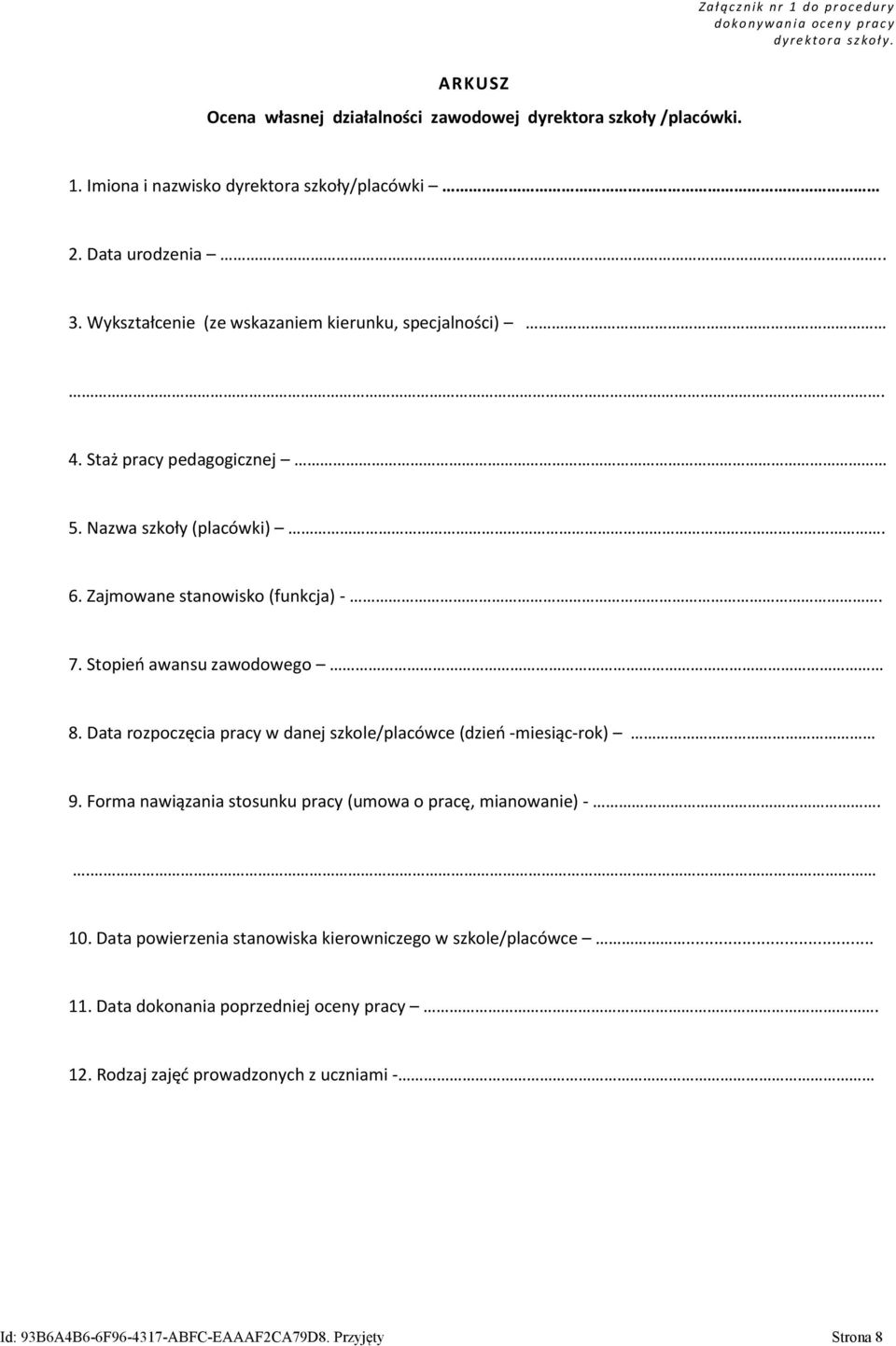 Stopień awansu zawodowego 8. Data rozpoczęcia pracy w danej szkole/placówce (dzień -miesiąc-rok) 9. Forma nawiązania stosunku pracy (umowa o pracę, mianowanie) -.. 10.