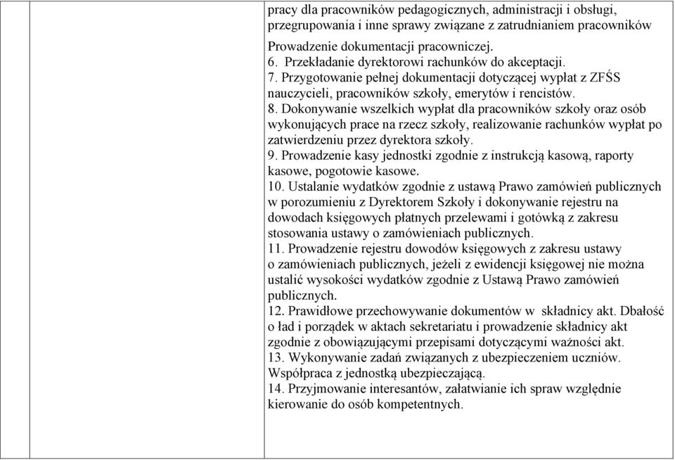 Dokonywanie wszelkich wypłat dla pracowników szkoły oraz osób wykonujących prace na rzecz szkoły, realizowanie rachunków wypłat po zatwierdzeniu przez dyrektora szkoły. 9.