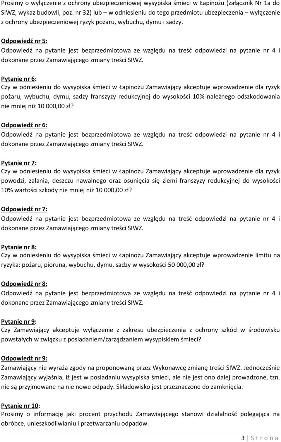 Odpowiedź nr 5: Odpowiedź na pytanie jest bezprzedmiotowa ze względu na treść odpowiedzi na pytanie nr 4 i dokonane przez Zamawiającego zmiany treści SIWZ.