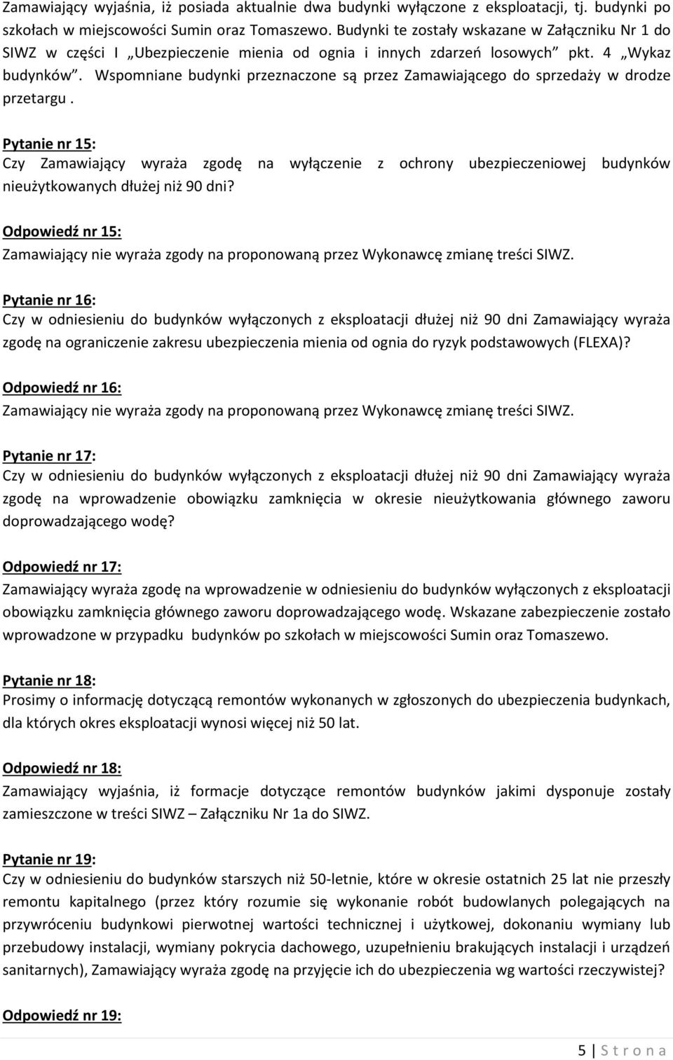 Wspomniane budynki przeznaczone są przez Zamawiającego do sprzedaży w drodze przetargu.