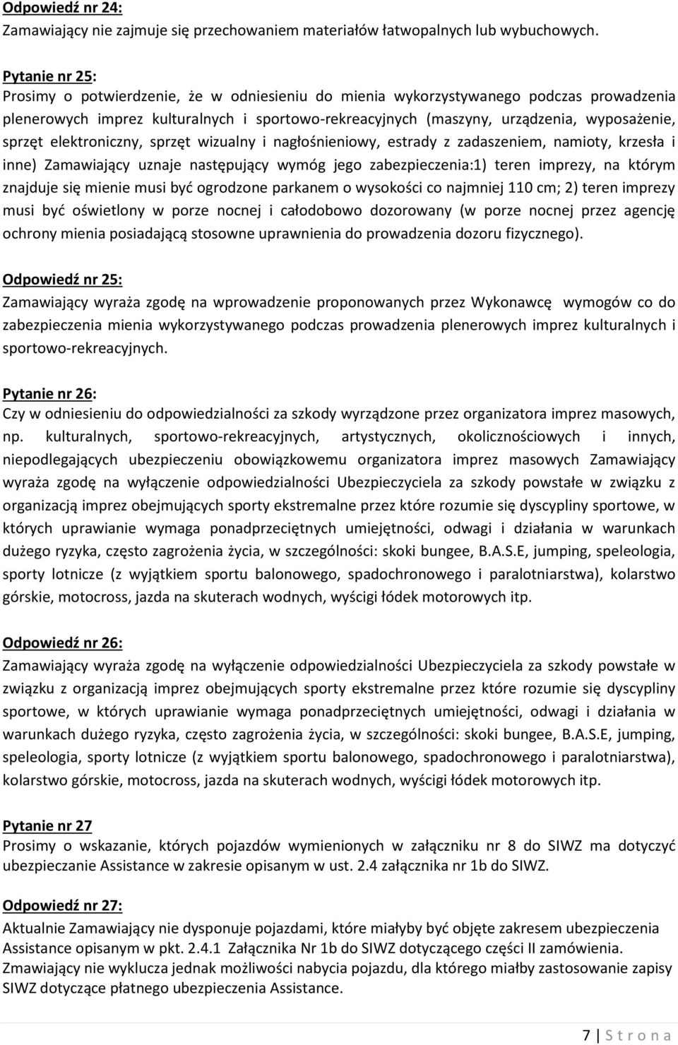 sprzęt elektroniczny, sprzęt wizualny i nagłośnieniowy, estrady z zadaszeniem, namioty, krzesła i inne) Zamawiający uznaje następujący wymóg jego zabezpieczenia:1) teren imprezy, na którym znajduje