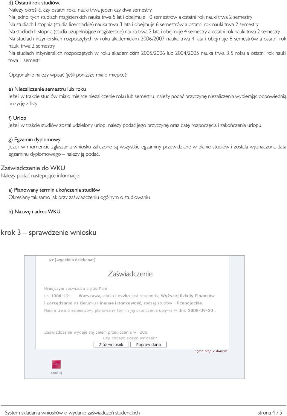 a ostatni rok nauki trwa 2 semestry Na studiach II stopnia (studia uzupe³niaj¹ce magisterskie) nauka trwa 2 lata i obejmuje 4 semestry a ostatni rok nauki trwa 2 semestry Na studiach in ynierskich