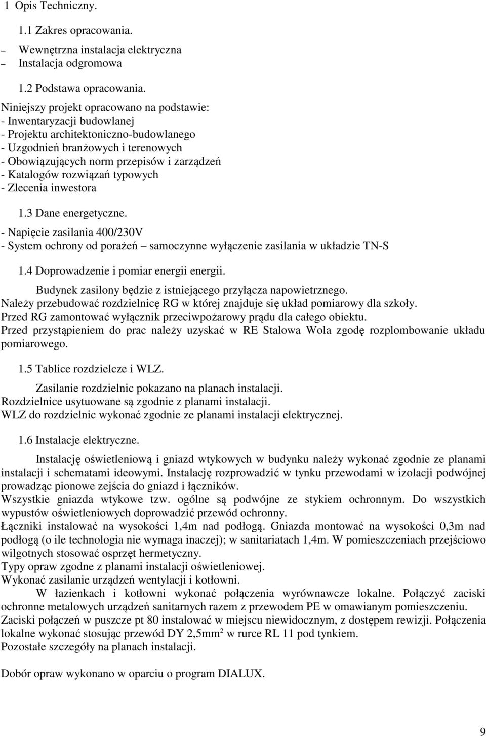 Katalogów rozwiązań typowych - Zlecenia inwestora 1.3 Dane energetyczne. - Napięcie zasilania 400/230V - System ochrony od porażeń samoczynne wyłączenie zasilania w układzie TN-S 1.