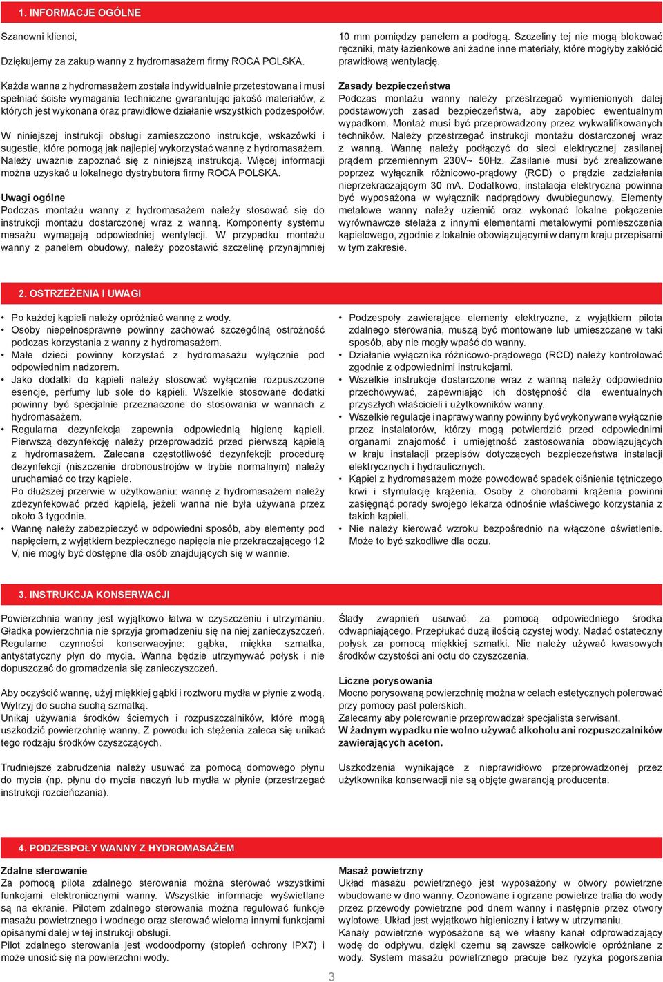 podzespołów. W niniejszej instrukcji obsługi zamieszczono instrukcje, wskazówki i sugestie, które pomogą jak najlepiej wykorzystać wannę z hydromasażem.