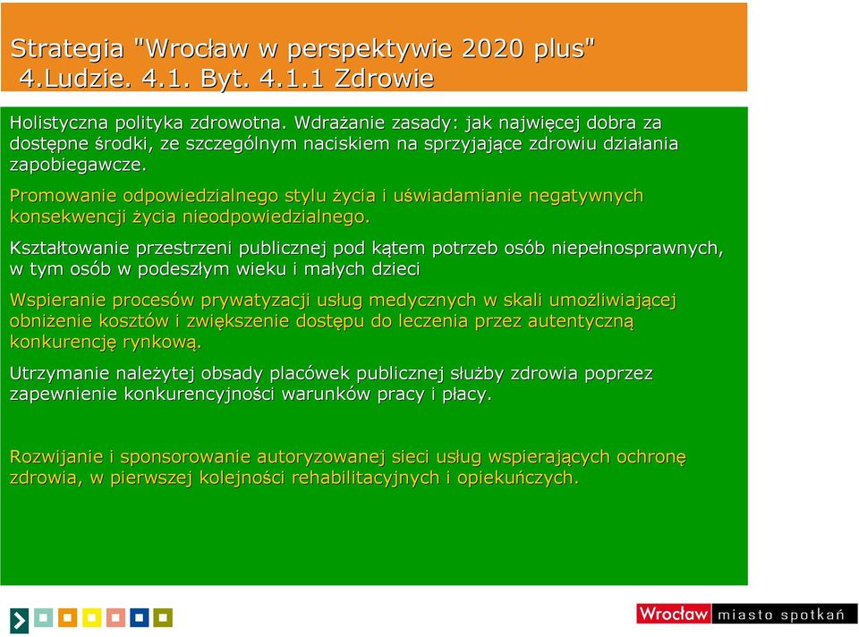 Promowanie odpowiedzialnego stylu życia i uświadamianie u negatywnych konsekwencji życia nieodpowiedzialnego.